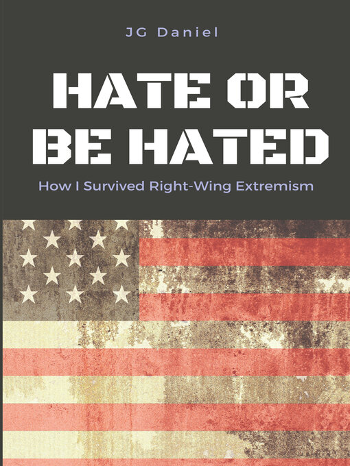 Title details for Hate or Be Hated: How I Survived Right-Wing Extremism by JG Daniel - Available